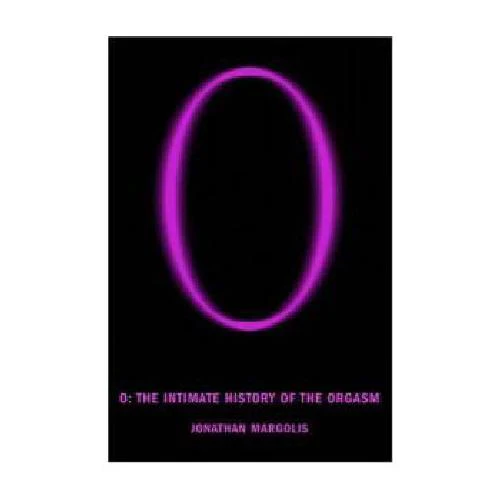 O: The Intimate History of the Orgasm